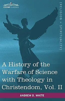 Histoire du combat de la science contre la théologie dans la chrétienté, tome II (en deux volumes) - A History of the Warfare of Science with Theology in Christendom, Vol. II (in Two Volumes)