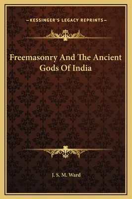 La franc-maçonnerie et les anciens dieux de l'Inde - Freemasonry And The Ancient Gods Of India