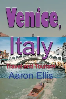 Venise, Italie : Voyage et tourisme - Venice, Italy: Travel and Tourism