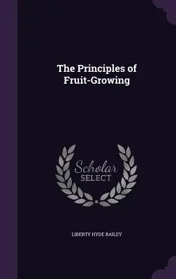 Les principes de l'arboriculture fruitière - The Principles of Fruit-Growing