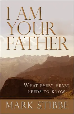 Je suis ton père : Ce que chaque cœur a besoin de savoir - I Am Your Father: What Every Heart Needs to Know