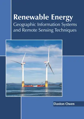 Énergies renouvelables : Systèmes d'information géographique et techniques de télédétection - Renewable Energy: Geographic Information Systems and Remote Sensing Techniques