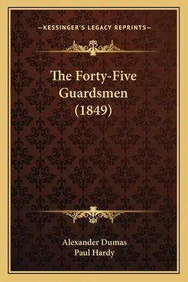 Les quarante-cinq gardes (1849) - The Forty-Five Guardsmen (1849)