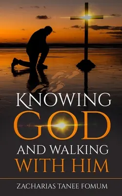 Connaître Dieu et marcher avec lui - Knowing God And Walking With Him