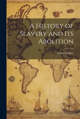 Une histoire de l'esclavage et de son abolition - A History of Slavery and Its Abolition