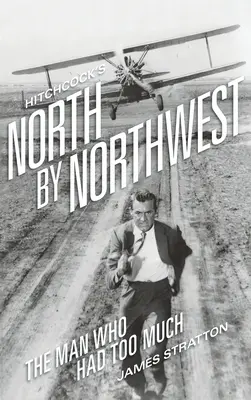 North by Northwest d'Hitchcock (livre de poche) : L'homme qui en avait trop - Hitchcock's North by Northwest (hardback): The Man Who Had Too Much