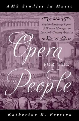 L'opéra pour le peuple : L'opéra de langue anglaise et les femmes managers dans l'Amérique de la fin du XIXe siècle - Opera for the People: English-Language Opera and Women Managers in Late 19th-Century America