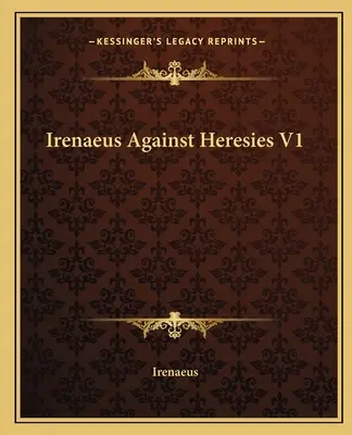 Irénée contre les hérésies V1 - Irenaeus Against Heresies V1