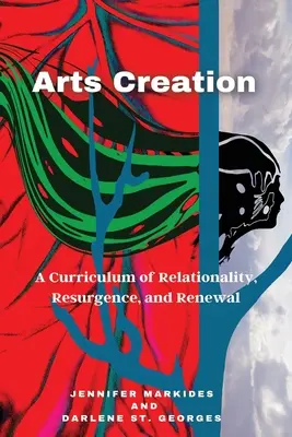 Création artistique : Un programme d'études sur la relation, la résurgence et le renouvellement - Arts Creation: A Curriculum of Relationality, Resurgence, and Renewal