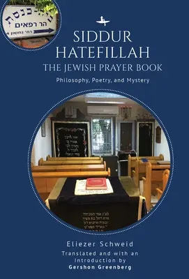 Siddur Hatefillah : Le livre de prières juif. Philosophie, poésie et mystère - Siddur Hatefillah: The Jewish Prayer Book. Philosophy, Poetry, and Mystery