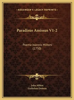 Paradisus Amissus V1-2 : Poema Joannis Miltoni (1750) - Paradisus Amissus V1-2: Poema Joannis Miltoni (1750)