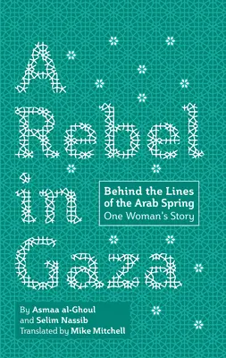 Un rebelle à Gaza : Derrière les lignes du printemps arabe, l'histoire d'une femme - A Rebel in Gaza: Behind the Lines of the Arab Spring, One Woman's Story