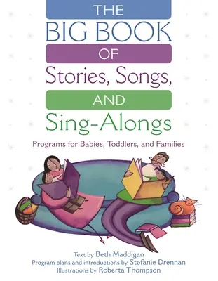 Le grand livre des histoires, des chansons et des chants : Des programmes pour les bébés, les tout-petits et les familles - The Big Book of Stories, Songs, and Sing-Alongs: Programs for Babies, Toddlers, and Families