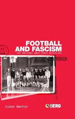 Football et fascisme : Le jeu national sous Mussolini - Football and Fascism: The National Game Under Mussolini