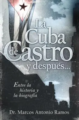 La Cuba de Castro Y Despus... : Entre La Historia Y La Biografa - La Cuba de Castro Y Despus...: Entre La Historia Y La Biografa