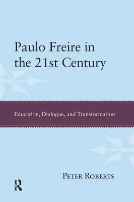 Paulo Freire au 21e siècle : Éducation, dialogue et transformation - Paulo Freire in the 21st Century: Education, Dialogue, and Transformation