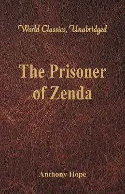 Le Prisonnier de Zenda (World Classics, Unabridged) - The Prisoner of Zenda (World Classics, Unabridged)