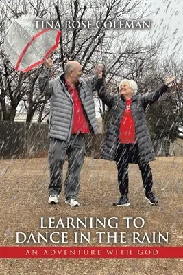 Apprendre à danser sous la pluie : Une aventure avec Dieu - Learning to Dance in the Rain: An Adventure with God