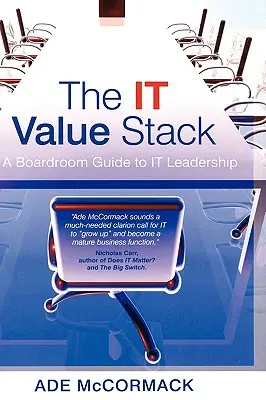 La pile de valeurs de l'informatique : Un guide du leadership informatique pour la salle de conférence - The It Value Stack: A Boardroom Guide to It Leadership