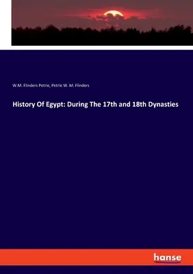 Histoire de l'Égypte : Les 17e et 18e dynasties - History Of Egypt: During The 17th and 18th Dynasties