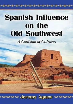 L'influence espagnole sur l'ancien Sud-Ouest : Une collision de cultures - Spanish Influence on the Old Southwest: A Collision of Cultures