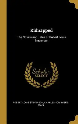 Kidnappé : Les romans et les contes de Robert Louis Stevenson - Kidnapped: The Novels and Tales of Robert Louis Stevenson