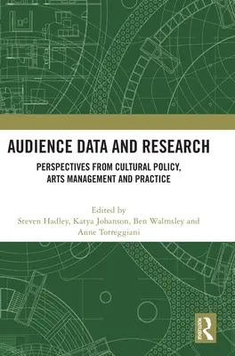 Données et recherches sur l'audience : Perspectives de la politique culturelle, de la gestion des arts et de la pratique - Audience Data and Research: Perspectives from Cultural Policy, Arts Management and Practice