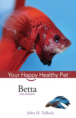 Betta : Votre animal de compagnie heureux et en bonne santé - Betta: Your Happy Healthy Pet