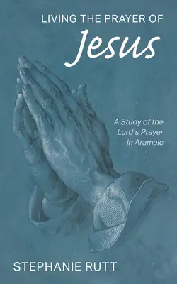 Vivre la prière de Jésus - Living the Prayer of Jesus