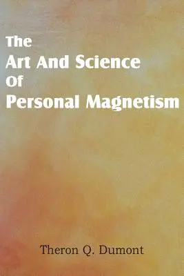 L'art et la science du magnétisme personnel - Art and Science of Personal Magnetism