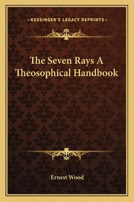 Les sept rayons Un manuel théosophique - The Seven Rays A Theosophical Handbook