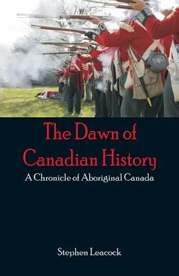 L'aube de l'histoire canadienne : Chronique du Canada autochtone - The Dawn of Canadian History: A Chronicle of Aboriginal Canada