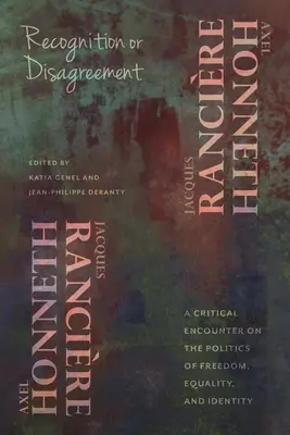 Reconnaissance ou désaccord : Une rencontre critique sur la politique de la liberté, de l'égalité et de l'identité - Recognition or Disagreement: A Critical Encounter on the Politics of Freedom, Equality, and Identity