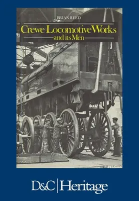 Crewe Locomotive Works et ses hommes - Crewe Locomotive Works and Its Men