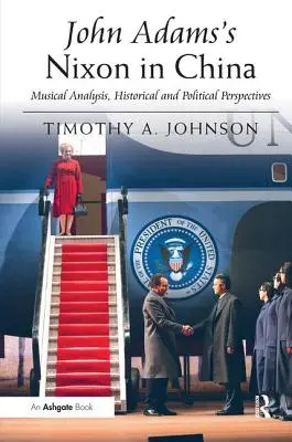 Nixon en Chine de John Adams : Analyse musicale, perspectives historiques et politiques - John Adams's Nixon in China: Musical Analysis, Historical and Political Perspectives