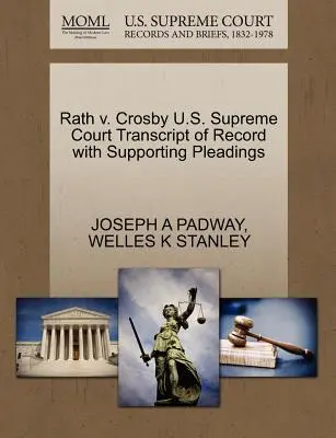 Rath V. Crosby U.S. Supreme Court Transcript of Record with Supporting Pleadings (Transcription du dossier avec les plaidoiries à l'appui) - Rath V. Crosby U.S. Supreme Court Transcript of Record with Supporting Pleadings