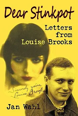Cher Stinkpot : Lettres de Louise Brooks - Dear Stinkpot: Letters from Louise Brooks