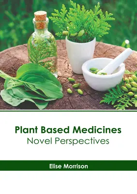 Médicaments à base de plantes : Nouvelles perspectives - Plant Based Medicines: Novel Perspectives