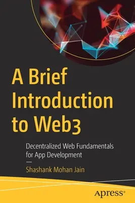 Brève introduction à Web3 : Principes fondamentaux du Web décentralisé pour le développement d'applications - A Brief Introduction to Web3: Decentralized Web Fundamentals for App Development