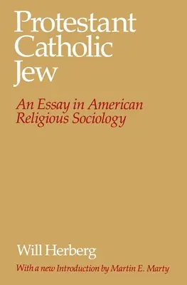Protestant--Catholique--Juif : Un essai de sociologie religieuse américaine - Protestant--Catholic--Jew: An Essay in American Religious Sociology