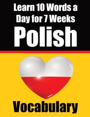 Le Vocabulaire Polonais : Apprendre 10 mots polonais par jour pendant une semaine Un guide complet pour les enfants et les débutants pour apprendre le polonais Apprendre le polonais L - Polish Vocabulary Builder: Learn 10 Polish Words a Day for a Week A Comprehensive Guide for Children and Beginners to Learn Polish Learn Polish L