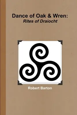 Danse du chêne et du troglodyte : Les rites de Draiocht - Dance of Oak and Wren: Rites of Draiocht