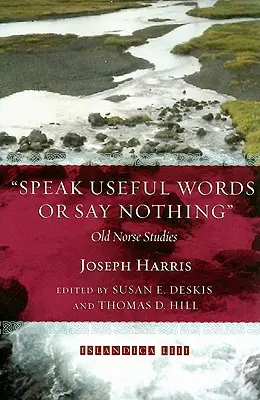 Speak Useful Words or Say Nothing : Old Norse Studies (en anglais) - Speak Useful Words or Say Nothing: Old Norse Studies