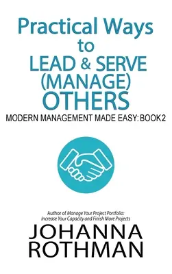 Moyens pratiques de diriger et de servir (gérer) les autres : Le management moderne en toute simplicité, Livre 2 - Practical Ways to Lead & Serve (Manage) Others: Modern Management Made Easy, Book 2