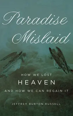 Le paradis perdu : Comment nous avons perdu le paradis et comment nous pouvons le regagner - Paradise Mislaid: How We Lost Heaven and How We Can Regain It