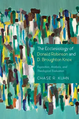 L'ecclésiologie de Donald Robinson et de D. Broughton Knox : Exposition, analyse et évaluation théologique - The Ecclesiology of Donald Robinson and D. Broughton Knox: Exposition, Analysis, and Theological Evaluation