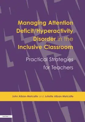 Gérer le trouble du déficit de l'attention/hyperactivité dans la classe inclusive : Stratégies pratiques - Managing Attention Deficit/Hyperactivity Disorder in the Inclusive Classroom: Practical Strategies