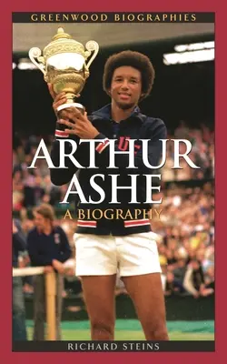 Arthur Ashe : Une biographie - Arthur Ashe: A Biography