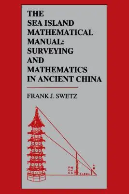 Le manuel mathématique de Sea Island : L'arpentage et les mathématiques dans la Chine ancienne - The Sea Island Mathematical Manual: Surveying and Mathematics in Ancient China