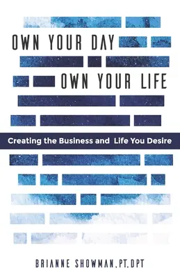 Votre journée est à vous, votre vie est à vous : Créer l'entreprise et la vie que vous désirez - Own Your Day, Own Your Life: Creating the business and life you desire